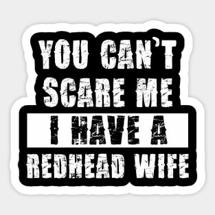 YOU CAN'T SCARE ME I HAVE A REDHEAD WIFE Sticker